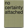 No Certainty Attached by Robert Dean Lurie