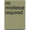 No Mistletoe Required door Jeanette Murray