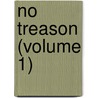 No Treason (Volume 1) by Lysander Spooner