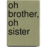 Oh Brother, Oh Sister by M.D. Hyman