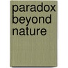 Paradox Beyond Nature door Gregory E. Roth