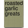 Roasted Garlic Greats by Jo Franks