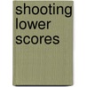 Shooting Lower Scores door John Hoskison