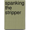Spanking the Stripper door Marcus Swannick