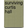 Surviving Curtis Hall by L.A. Matthies