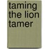 Taming the Lion Tamer