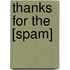 Thanks for the [Spam]