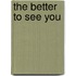 The Better to See You
