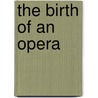 The Birth of an Opera door Michael Rose