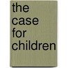 The Case for Children door Simcha Weinstein
