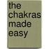 The Chakras Made Easy