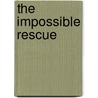 The Impossible Rescue door Martin W. Sandler