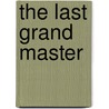 The Last Grand Master by Andrew Q. Gordon
