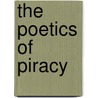 The Poetics of Piracy door Barbara Fuchs
