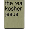 The Real Kosher Jesus door Michael L. Brown