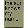 The Sun Knows My Name door Dave Ricks