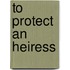 To Protect an Heiress