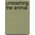 Unleashing the Animal