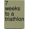7 Weeks to a Triathlon door Lewis Elliot