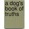 A Dog's Book of Truths by Nancy Levine
