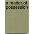 A Matter of Possession