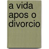 A Vida Apos O Divorcio by Keith Churchouse