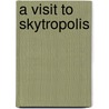 A Visit to Skytropolis door Timothy A. Bramlett