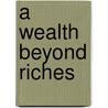A Wealth Beyond Riches by Vickie McDonough