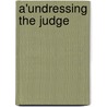 A'Undressing the Judge by Jc Parry