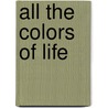All the Colors of Life door Shirley J. Wenrich