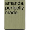 Amanda, Perfectly Made door Laurel Rausch Greshel