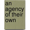 An Agency of Their Own by Gregory Gall
