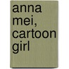 Anna Mei, Cartoon Girl door Carol A. Grund
