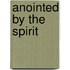 Anointed by the Spirit