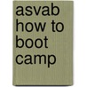 Asvab How to Boot Camp door Diana J. Cosby