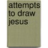 Attempts to Draw Jesus