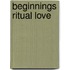 Beginnings Ritual Love