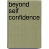 Beyond Self Confidence door Barbara Frank