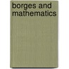 Borges and Mathematics door Guillermo Martínez