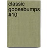 Classic Goosebumps #10 door R.L. Stine
