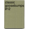 Classic Goosebumps #12 by R.L. Stine