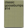 Classic Goosebumps #14 door R.L. Stine