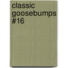 Classic Goosebumps #16 by R.L. Stine