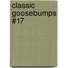 Classic Goosebumps #17 by R.L. Stine