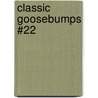 Classic Goosebumps #22 by R.L. Stine
