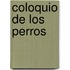 Coloquio De Los Perros