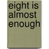 Eight Is Almost Enough