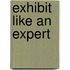 Exhibit Like an Expert