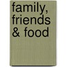 Family, Friends & Food by Elizabeth Burke