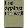 First Against the Wall by Manna Francis